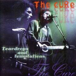 The Cure : Teardrops and Temptations